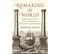 Remaking the World: European Distinctiveness and the Transformation of Politics, Culture, and the Economy