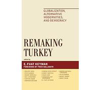 Remaking Turkey: Globalization, Alternative Modernities, and Democracies (Global Encounters: Studies in Comparative Political Theory)
