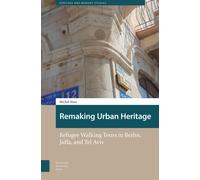 Remaking Urban Heritage : Refugee Walking Tours in Berlin, Jaffa, and Tel Aviv
