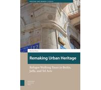 Remaking Urban Heritage: Refugee Walking Tours in Berlin, Jaffa, and Tel Aviv (Heritage and Memory Studies)