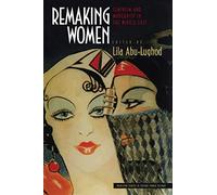 Remaking Women: Feminism and Modernity in the Middle East (Princeton Studies in Culture/Power/History)