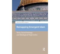 Remapping Emergent Islam: Texts, Social Settings, and Ideological Trajectories (Social Worlds of Late Antiquity and the Early Middle Ages)