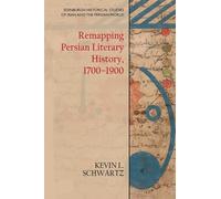 Remapping Persian Literary History, 1700-1900 (Edinburgh Historical Studies of Iran and the Persian World)