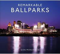 Remarkable Ballparks: A fascinating guide to the world’s most amazing baseball locations