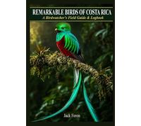 REMARKABLE BIRDS OF COSTA RICA: A Birdwatcher’s Field Guide & Logbook