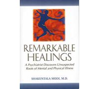 Remarkable Healings: A Psychiatrist Discovers Unsuspected Roots of Mental and Physical Illness