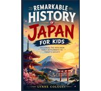 Remarkable History of Japan for Kids: Following the Path from Early Settlements to Today's Society