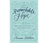 Remarkable Hope: When Jesus Revived Hope in Disappointed People