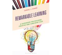 Remarkable Learning : A Guidebook for Building Creative and Confident Kids