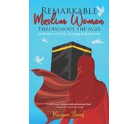 Remarkable Muslim Women Throughout the Ages: 20 Stories of Faith, Courage & Resilience
