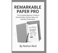 REMARKABLE PAPER PRO: The Complete Beginner’s Guide to Smarter Notes, Sharper Ideas, and Seamless Organization (FutureTech Review Series: Exploring AI, Robotics & Smart Innovations)