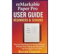 reMarkable Paper Pro User Guide Beginners & Seniors: Step-by-Step Manual for Setup, Reading, Writing, Note-Taking, and Personalizing Your Digital ... Tech Gadget for Productivity Series)
