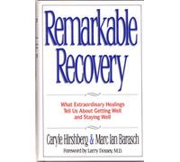 Remarkable Recovery: What Extraordinary Healings Tell Us About Getting Well and Staying Well