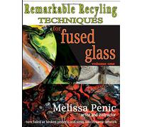Remarkable Recycling for Fused Glass: never waste glass scrap again: Volume 1 (Fused Glass Techniques by Melissa Penic)