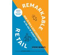 Remarkable Retail : How to Win and Keep Customers in the Age of Disruption