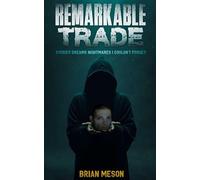 Remarkable Trade: stories dreams nightmares I couldn't forget