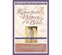 Remarkable Women Of The Bible Growth And Study Guide, The: And Their Message for Your Life Today