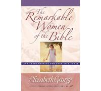Remarkable Women of the Bible, The: And Their Message for Your Life Today