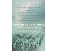 Remarkable Women of the Second World War : A Collection of Untold Stories