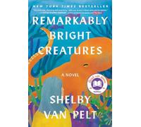 Remarkably Bright Creatures: A Novel