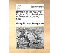 Remarks on the history of England. From the minutes of Humphry Oldcastle, Esq;