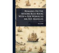 Remarks On the Mysore Blue-Book; With a Few Words to Mr. R.D. Mangles
