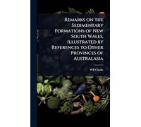 Remarks on the Sedimentary Formations of New South Wales, Illustrated by References to Other Provinces of Australasia