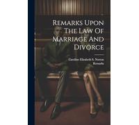 Remarks Upon The Law Of Marriage And Divorce