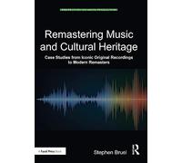 Remastering Music and Cultural Heritage: Case Studies from Iconic Original Recordings to Modern Remasters (Perspectives on Music Production)