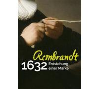 Rembrandt 1632: Entstehung einer Marke / Creation of a Brand