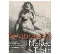 Rembrandt's Naked Truth: Drawing Nude Models in the Golden Age
