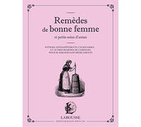 Remèdes de bonne femme et petits soins d'antan: Potions, enveloppements, cataplasmes... Et autres remèdes de campagne pour se soigner sans médicaments