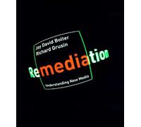 Remediation: Understanding New Media (The MIT Press)