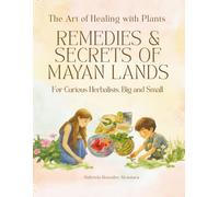 Remedies & Secrets of Mayan Lands: The Art of Healing with Plants (Flora & Fauna of Mayan Lands)