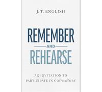Remember and Rehearse: An Invitation to Participate in God's Story