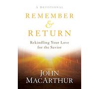 Remember and Return: Rekindling Your Love for the Savior. a Devotional