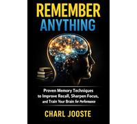 REMEMBER ANYTHING: Proven Memory Techniques to Improve Recall, Sharpen Focus, and Train Your Brain for Peak Performance (Business and Life Skills)