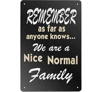 Remember As Far As Anyone Knows We are A Nice Normal Family Quote Aluminum Tin Sign Metal Wall Art Decorations Iron Painting for Indoor Outdoor Home Decor Room Door Accessories Poster Housewarming