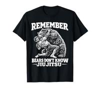 Remember Bears Don't Know Jiu Jitsu Funny Manly Martial Arts T-Shirt