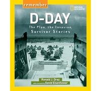 Remember D-day: The Plan, the Invasion, Survivor Stories