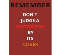 Remember Don't Judge A Notebook By Its Cover: A College Ruled Lined Notebook, Perfect For Students and Families. Ready For Handwriting.