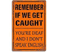 Remember If We Get Caught You're Deaf And I Don't Speak English Humor Man Cave Bar Tin Sign Metal Wall Art Iron Painting for Indoor Outdoor Home Decor Room Door Accessories Poster Gifts 8x12 Inch