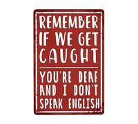 Remember If We Get Caught You'Re Deaf And I Don'T Speak English Metal Poster Vintage Plaque Tin Funny Tin Sign For Kitchen Garage Garden