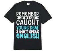 Remember If We Get Caught You're Deaf I Don't Speak English Comfort Colors Adult Heavyweight T-Shirt