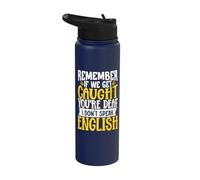 Remember If We Get Caught You're Deaf I Don't Speak English Stainless Steel Insulated Water Bottle