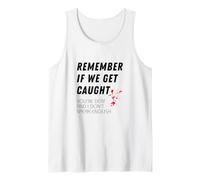 Remember If We Get Caught Your'e Deaf I Don't Speak English Tank Top