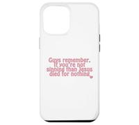 remember. If you’re not sinning than Jesus died for nothing Case for iPhone 12 Pro Max