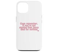 remember. If you’re not sinning than Jesus died for nothing Case for iPhone 13