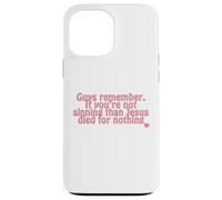 remember. If you’re not sinning than Jesus died for nothing Case for iPhone 13 Pro Max