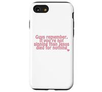 remember. If you’re not sinning than Jesus died for nothing Case for iPhone SE (2020) / 7/8